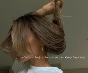 What Is a Scalp Detox and Do You Really Need One?
