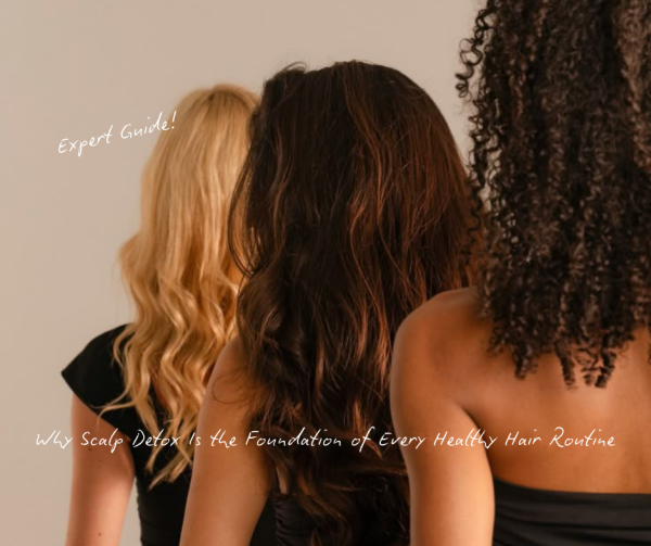 Why Scalp Detox Is the Foundation of Every Healthy Hair Routine (Expert Guide)